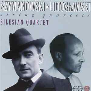 Szymanowski • Lutosławski / Silesian Quartet - String Quartets FLAC album