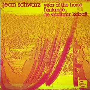 Jean Schwarz - Year Of The Horse / L'Enfance De Vladimir Kobalt FLAC album