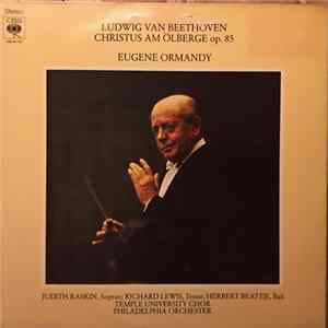 Beethoven - The Philadelphia Orchestra, Eugene Ormandy, Judith Raskin, Richard Lewis , Herbert Beattie, The Temple University Choirs, Robert E. Paige - Christus Am Ölberge FLAC album