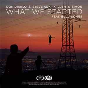 Don Diablo & Steve Aoki X Lush & Simon Feat. BullySongs - What We Started FLAC album