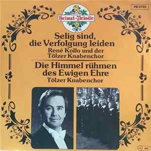 René Kollo, Tölzer Knabenchor - Selig Sind, Die Verfolgung Leiden / Die Himmel Rühmen Des Ewigen Ehre FLAC album