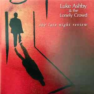 Luke Ashby & The Lonely Crowd - The Late Night Review FLAC album