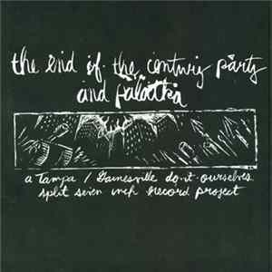 The End Of The Century Party And Palatka - A Tampa/Gainesville Do-It-Ourselves Split Seven Inch Record Project FLAC album