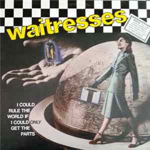 Waitresses - I Could Rule The World If I Could Only Get The Parts FLAC album