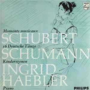 Schubert / Schumann - Ingrid Haebler - Schubert: Moments Musicaux - 16 Deutsche Tänze / Schumann: Kinderszenen FLAC album