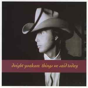 Dwight Yoakam - Things We Said Today FLAC album