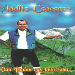 Jódlis Csocsesz - Van Budán Egy Kiskocsma... FLAC album