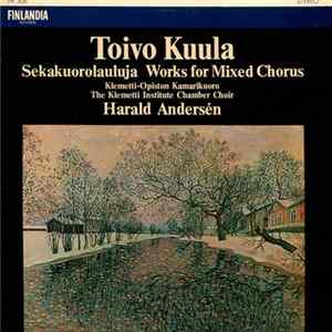 Toivo Kuula, Harald Andersén - Sekakuorolauluja (Works For Mixed Chorus) FLAC album