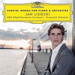 Chopin, Jan Lisiecki - Works For Piano & Orchestra FLAC album
