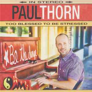 Paul Thorn - Too Blessed To Be Stressed FLAC album