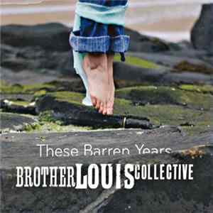 Brother Louis Collective - These Barren Years FLAC album