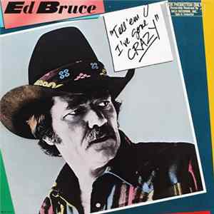 Ed Bruce - Tell 'Em I've Gone Crazy FLAC album