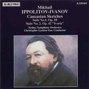 Mikhail Ippolitov-Ivanov / Sydney Symphony Orchestra, Christopher Lyndon Gee - Caucasian Sketches, Suites Nos. 1 & 2 FLAC album
