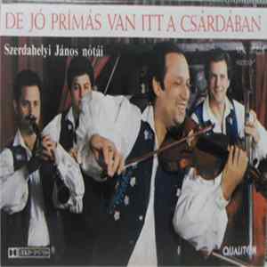 Various - De Jó Prímás Van Itt A Csárdában (Szerdahelyi János Nótái) FLAC album