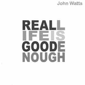 John Watts - Real Life Is Good Enough FLAC album