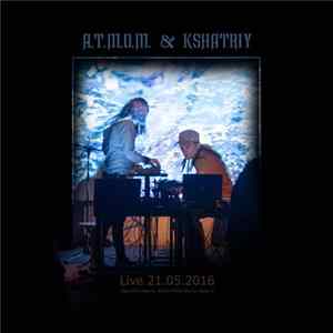A.T.M.O.M. & Kshatriy - Live 21 May 2016 FLAC album