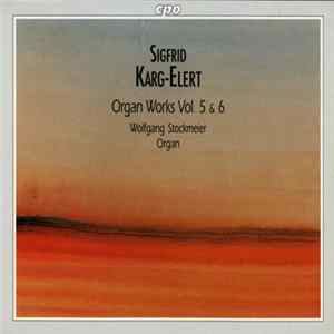 Sigfrid Karg-Elert / Wolfgang Stockmeier - Organ Works Vol. 5 & 6 FLAC album
