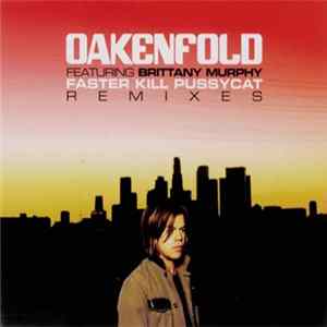 Oakenfold Featuring Brittany Murphy - Faster Kill Pussycat (Remixes) FLAC album