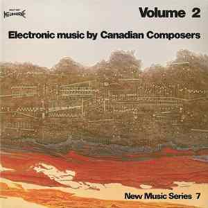 Michel Longtin, Don Druick, Peter Huse, Reinhard Berg - Electronic Music By Canadian Composers - Volume II FLAC album