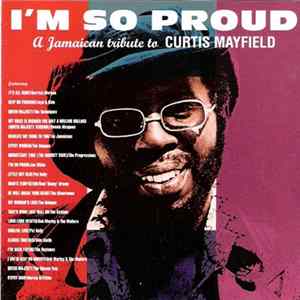Various - I'm So Proud (A Jamaican Tribute To Curtis Mayfield) FLAC album