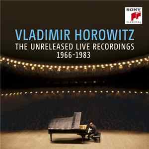 Vladimir Horowitz - The Unreleased Live Recordings, 1966-1983 FLAC album