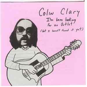 Colin Clary - I've Been Looking For An Outlet (but i haven't found it yet) FLAC album