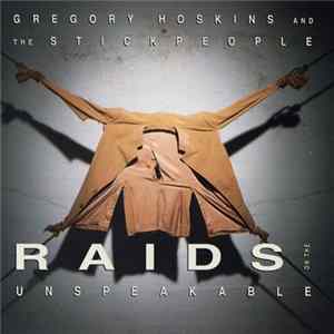 Gregory Hoskins And The Stickpeople - Raids On The Unspeakable FLAC album