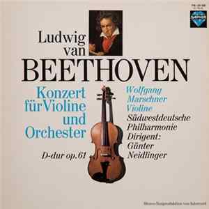 Ludwig van Beethoven – Wolfgang Marschner, Südwestdeutsche Philharmonie , Dirigent: Günter Neidlinger - Konzert Für Violine Und Orchester D-dur Op. 61 FLAC album