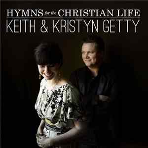 Keith & Kristyn Getty - Hymns For The Christian Life FLAC album