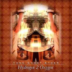 Tone Ghost Ether - Hydrogen 2 Oxygen FLAC album