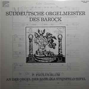 P. Paulus Blum - An Der Orgel Der Basilika Steinfeld / Eifel - Süddeutsche Orgelmeister Des Barock FLAC album