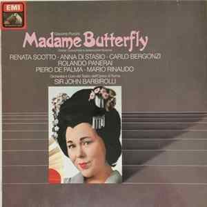 Giacomo Puccini - Renata Scotto • Anna Di Stasio • Carlo Bergonzi • Rolando Panerai, Piero De Palma • Mario Rinaudo, Orchestra E Coro Del Teatro Dell'Opera di Roma, Sir John Barbirolli - Madame Butterfly (Grober Querschnit In Italienischer Sprache) FLAC album