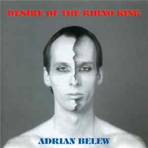 Adrian Belew - Desire Of The Rhino King FLAC album