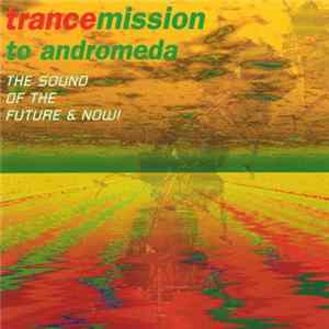 Various - Trancemission To Andromeda (The Sound Of The Future & Now!) FLAC album