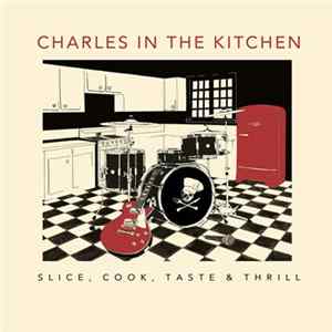 Charles In The Kitchen - Slice, Cook, Taste & Thrill FLAC album