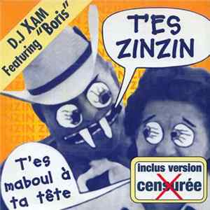 D.J Xam Featuring "Boris" - T'Es Zinzin ! (Inclus Version Censurée) FLAC album