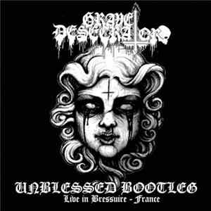 Grave Desecrator - Unblessed Bootleg Live In Bressuire - France FLAC album