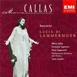 Donizetti : Maria Callas, Ferruccio Tagliavini, Piero Cappuccilli, Philharmonia Orchestra And Chorus, Tullio Serafin - Lucia di Lammermoor FLAC album