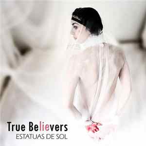 Estatuas De Sol - True Believers FLAC album