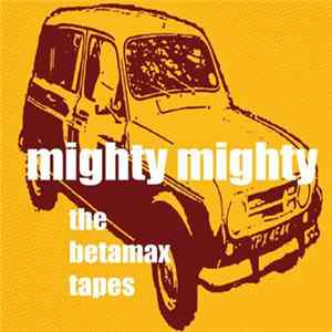 Mighty Mighty - The Betamax Tapes FLAC album
