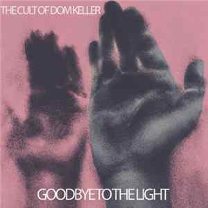 Cult Of Dom Keller - Goodbye To The Light FLAC album