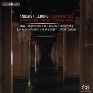 Anders Hillborg, Royal Stockholm Philharmonic Orchestra, Esa-Pekka Salonen, Alan Gilbert , Sakari Oramo - Eleven Gates / Dreaming River / King Tide / Exquisite Corpse FLAC album