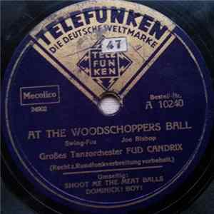 Großes Tanzorchester Fud Candrix - At The Woodschoppers Ball / Shoot Me The Meat Balls Dominick ! Boy ! FLAC album