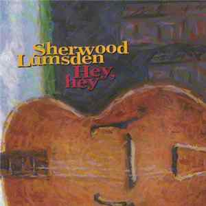Sherwood Lumsden - Hey, Hey FLAC album