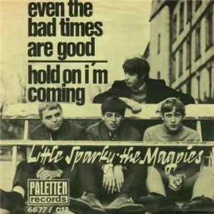 Little Sparky • The Magpies - Even The Bad Times Are Good / Hold On I'm Coming FLAC album