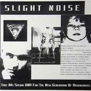 Slight Noise - Take My Sperm DNA For The New Generation Of Degenerates FLAC album