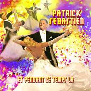 Patrick Sebastien - Et Pendant Ce Temps L FLAC album