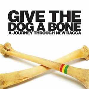 Various - Give The Dog A Bone: A Journey Through New Ragga FLAC album