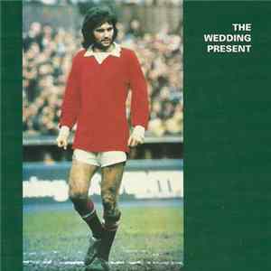 The Wedding Present - George Best Plus FLAC album