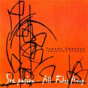 Tamara Obrovac / Transhistria Ensemble - Sve Pasiva - All Fades Away FLAC album